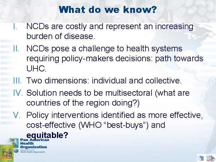 What do we know? I. II. III. IV. V. NCDs are costly and represent What do we know? I. II. III. IV. V. NCDs are costly and represent