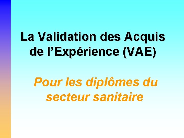 La Validation des Acquis de l’Expérience (VAE) Pour les diplômes du secteur sanitaire 