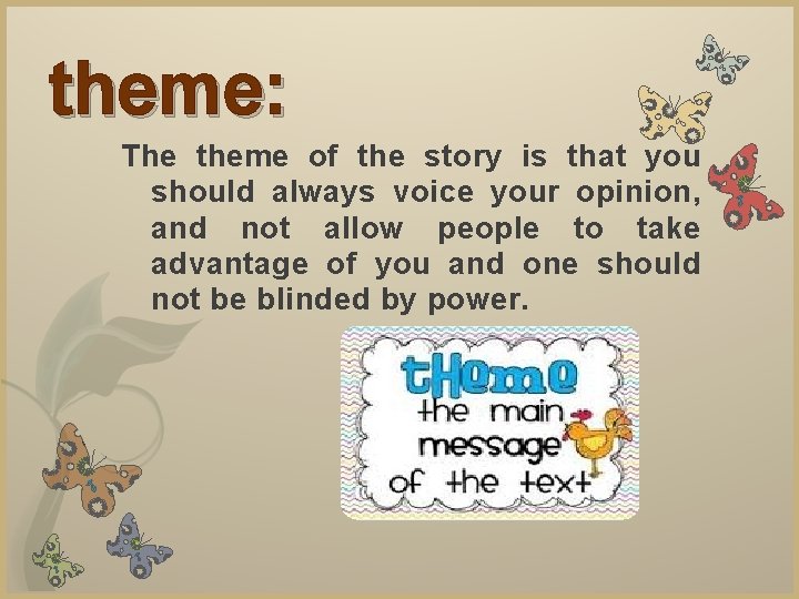 theme: The theme of the story is that you should always voice your opinion,
