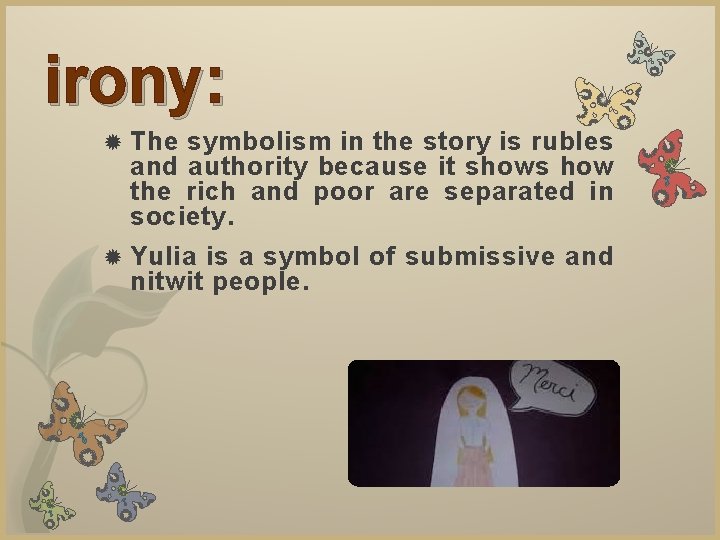 irony: The symbolism in the story is rubles and authority because it shows how