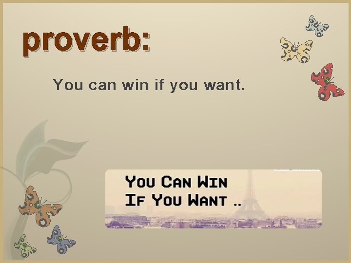 proverb: You can win if you want. 