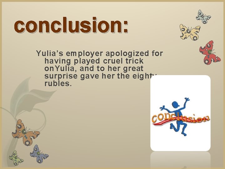 conclusion: Yulia’s employer apologized for having played cruel trick on. Yulia, and to her