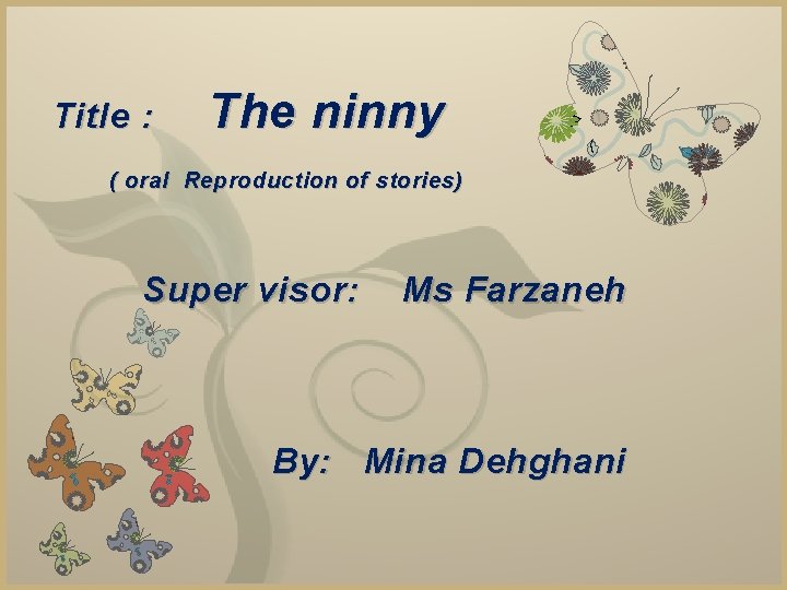 Title : The ninny 7 ( oral Reproduction of stories) Super visor: Ms Farzaneh