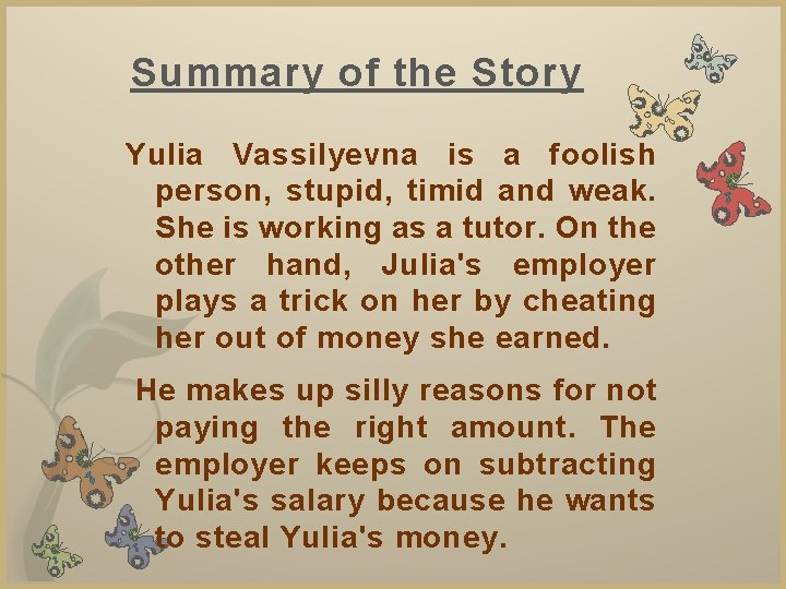 Summary of the Story Yulia Vassilyevna is a foolish person, stupid, timid and weak.