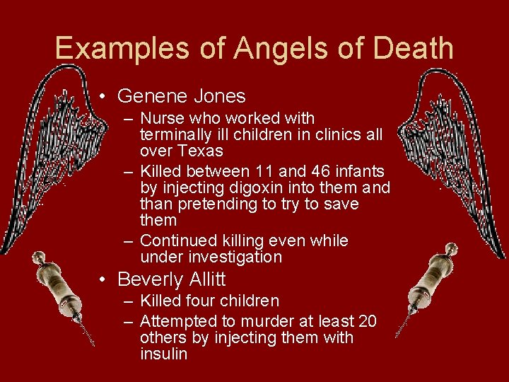 Examples of Angels of Death • Genene Jones – Nurse who worked with terminally