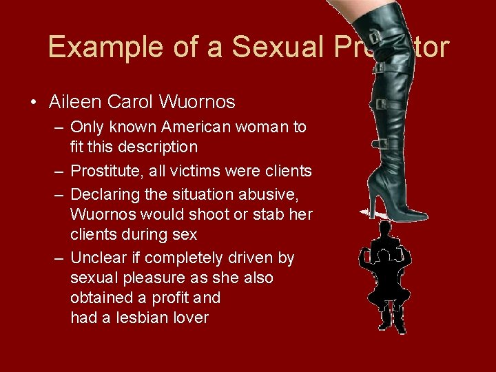 Example of a Sexual Predator • Aileen Carol Wuornos – Only known American woman