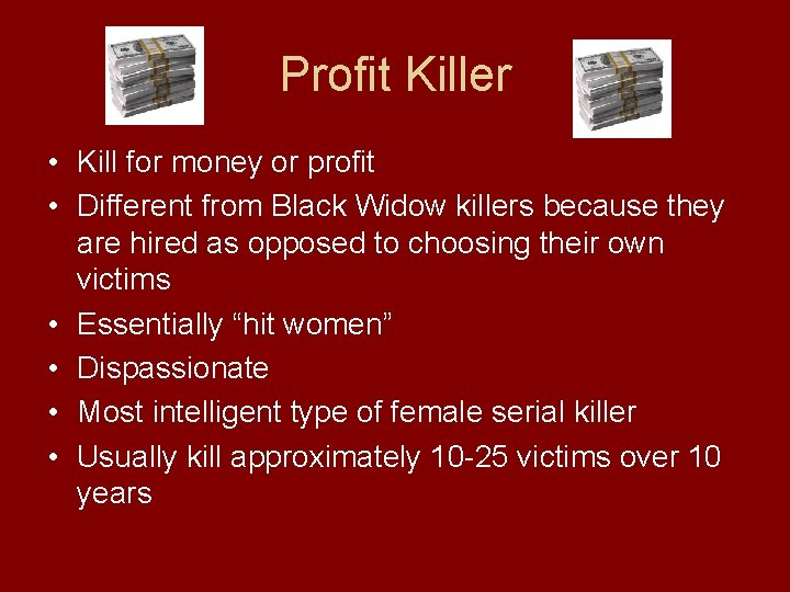 Profit Killer • Kill for money or profit • Different from Black Widow killers