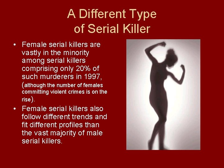 A Different Type of Serial Killer • Female serial killers are vastly in the