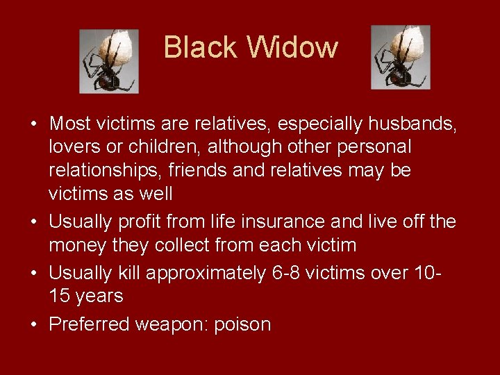 Black Widow • Most victims are relatives, especially husbands, lovers or children, although other