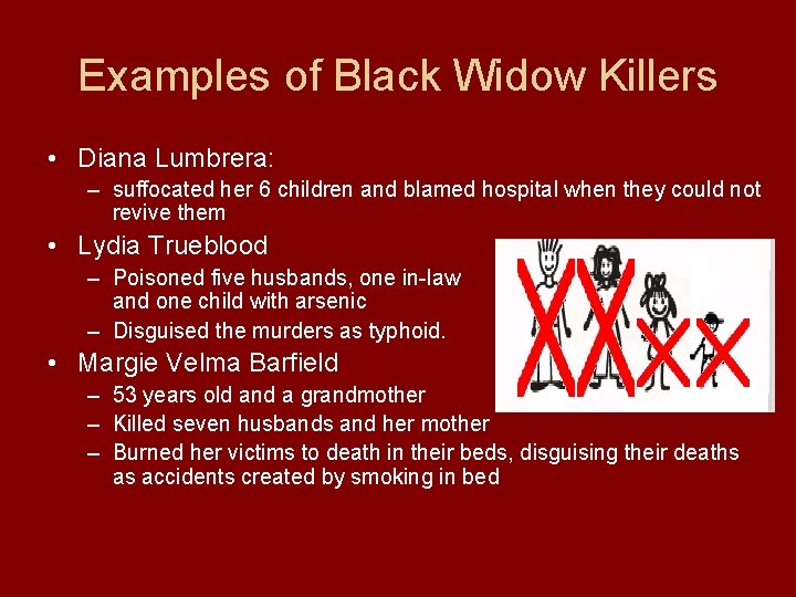 Examples of Black Widow Killers • Diana Lumbrera: – suffocated her 6 children and