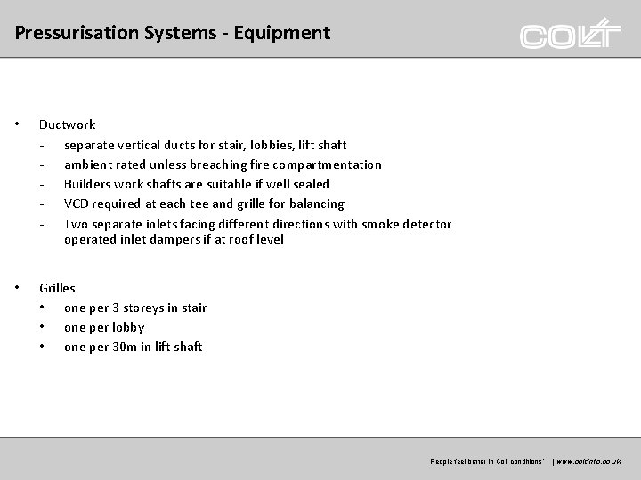 Pressurisation Systems - Equipment • Ductwork - separate vertical ducts for stair, lobbies, lift Pressurisation Systems - Equipment • Ductwork - separate vertical ducts for stair, lobbies, lift