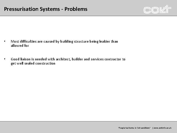 Pressurisation Systems - Problems • Most difficulties are caused by building structure being leakier Pressurisation Systems - Problems • Most difficulties are caused by building structure being leakier