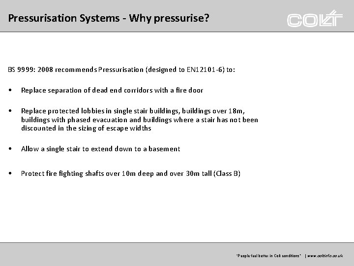 Pressurisation Systems - Why pressurise? BS 9999: 2008 recommends Pressurisation (designed to EN 12101 Pressurisation Systems - Why pressurise? BS 9999: 2008 recommends Pressurisation (designed to EN 12101