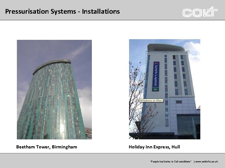 Pressurisation Systems - Installations Beetham Tower, Birmingham Holiday Inn Express, Hull “Peoplefeelbetterinin. Coltconditions” ” Pressurisation Systems - Installations Beetham Tower, Birmingham Holiday Inn Express, Hull “Peoplefeelbetterinin. Coltconditions” ”