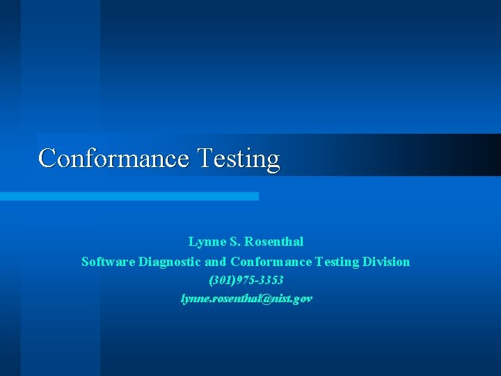 Conformance Testing Lynne S. Rosenthal Software Diagnostic and Conformance Testing Division (301)975 -3353 lynne.