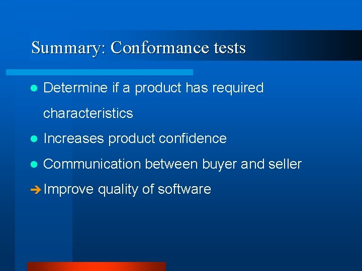 Summary: Conformance tests l Determine if a product has required characteristics l Increases product