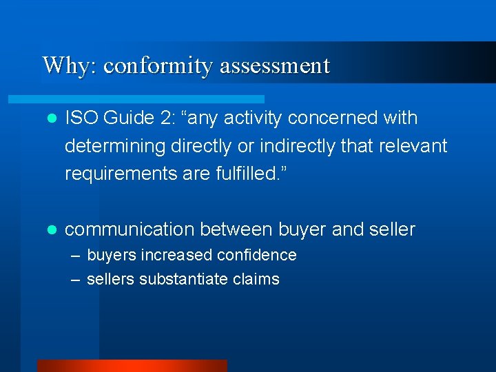 Why: conformity assessment l ISO Guide 2: “any activity concerned with determining directly or