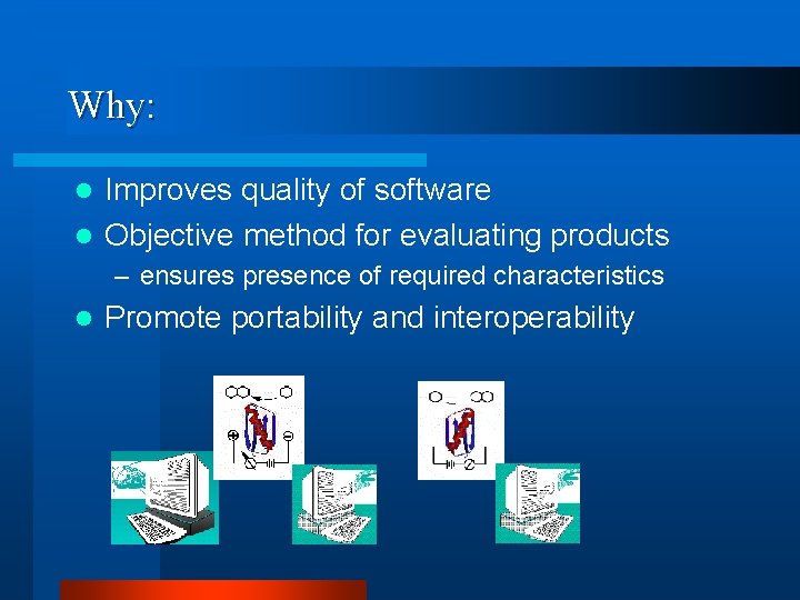 Why: Improves quality of software l Objective method for evaluating products l – ensures
