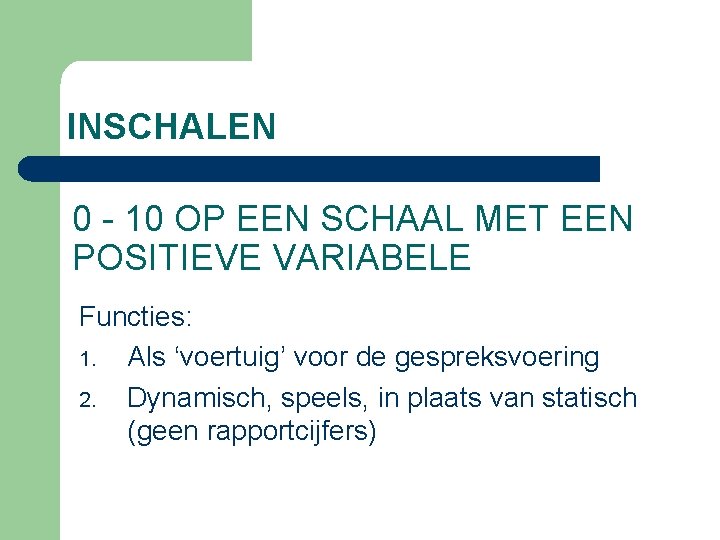 INSCHALEN 0 - 10 OP EEN SCHAAL MET EEN POSITIEVE VARIABELE Functies: 1. Als