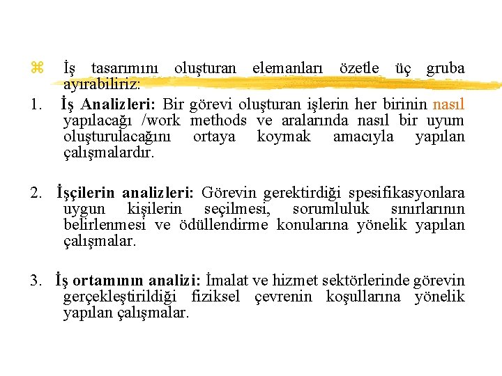 z İş tasarımını oluşturan elemanları özetle üç gruba ayırabiliriz: 1. İş Analizleri: Bir görevi