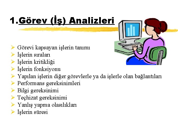 1. Görev (İş) Analizleri Ø Ø Ø Ø Ø Görevi kapsayan işlerin tanımı İşlerin