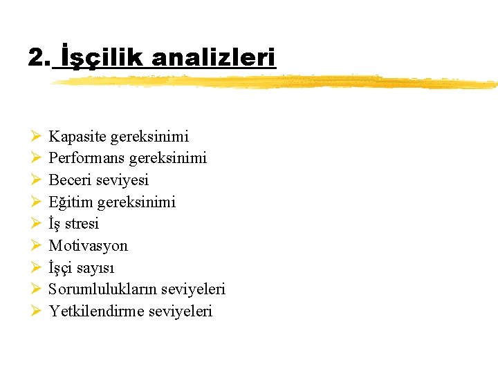 2. İşçilik analizleri Ø Ø Ø Ø Ø Kapasite gereksinimi Performans gereksinimi Beceri seviyesi