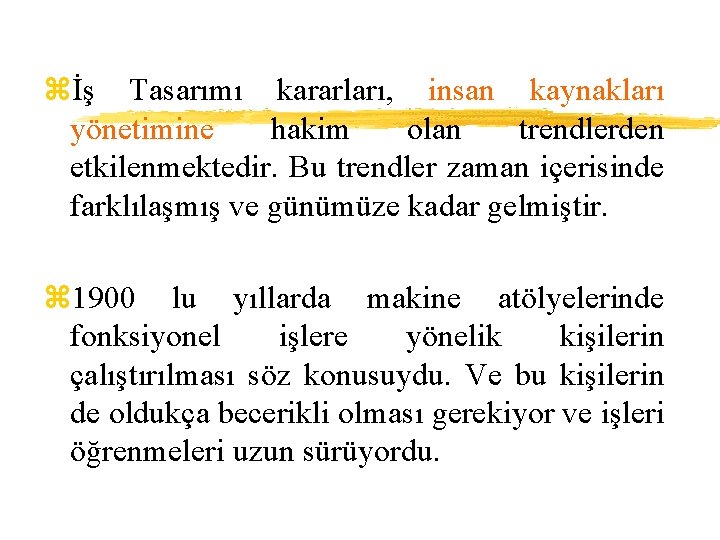zİş Tasarımı kararları, insan kaynakları yönetimine hakim olan trendlerden etkilenmektedir. Bu trendler zaman içerisinde