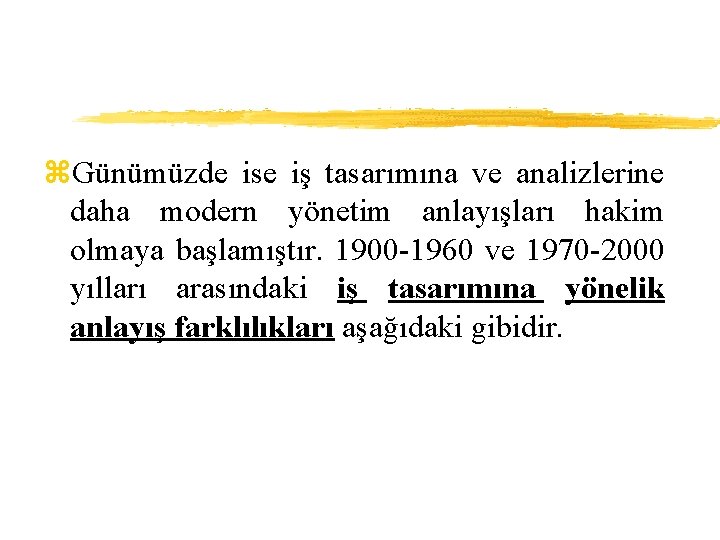 z. Günümüzde ise iş tasarımına ve analizlerine daha modern yönetim anlayışları hakim olmaya başlamıştır.