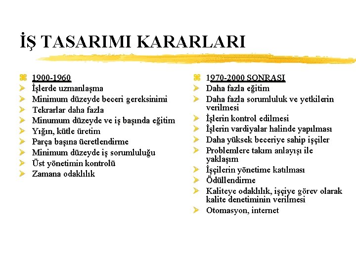 İŞ TASARIMI KARARLARI z Ø Ø Ø Ø Ø 1900 -1960 İşlerde uzmanlaşma Minimum
