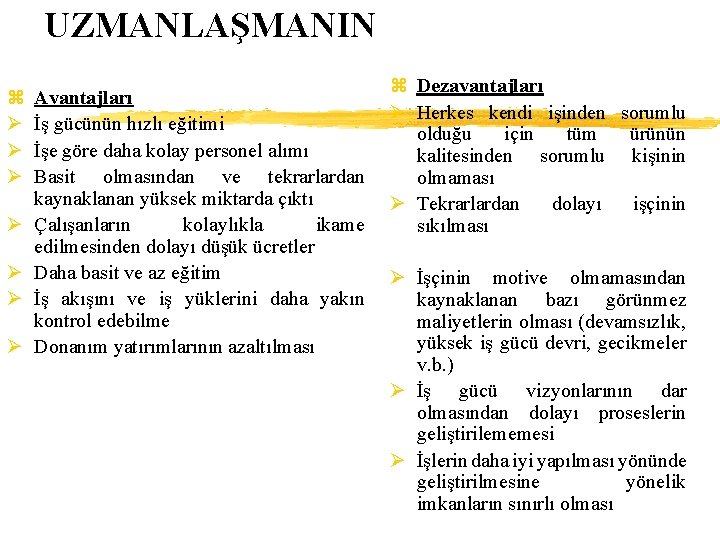 UZMANLAŞMANIN z Ø Ø Ø Ø Avantajları İş gücünün hızlı eğitimi İşe göre daha