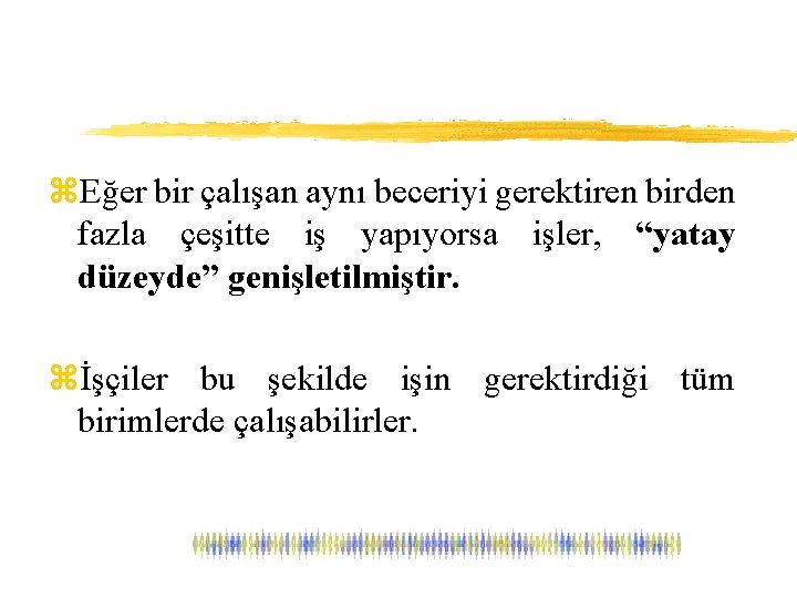 z. Eğer bir çalışan aynı beceriyi gerektiren birden fazla çeşitte iş yapıyorsa işler, “yatay