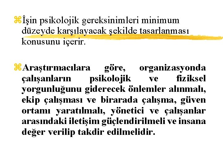 zİşin psikolojik gereksinimleri minimum düzeyde karşılayacak şekilde tasarlanması konusunu içerir. z. Araştırmacılara göre, organizasyonda