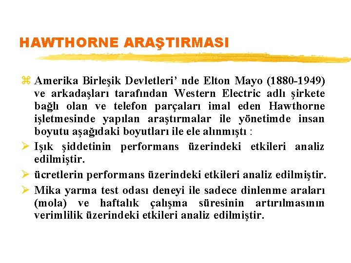 HAWTHORNE ARAŞTIRMASI z Amerika Birleşik Devletleri’ nde Elton Mayo (1880 -1949) ve arkadaşları tarafından