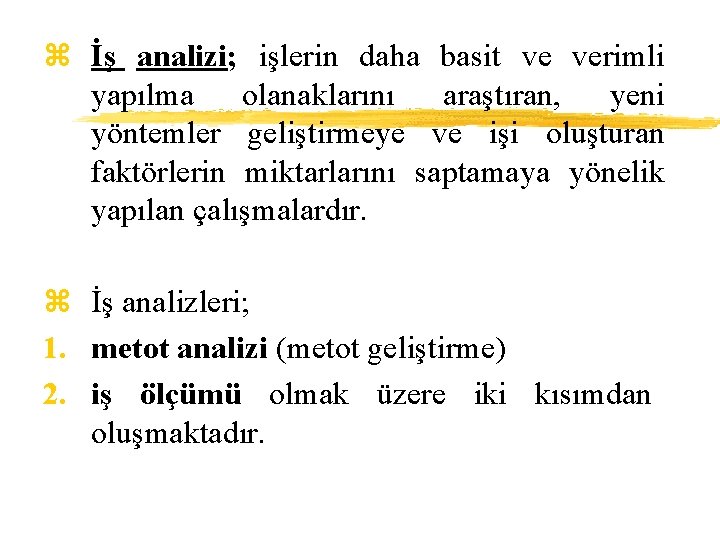 z İş analizi; işlerin daha basit ve verimli yapılma olanaklarını araştıran, yeni yöntemler geliştirmeye