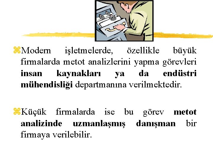 z. Modern işletmelerde, özellikle büyük firmalarda metot analizlerini yapma görevleri insan kaynakları ya da
