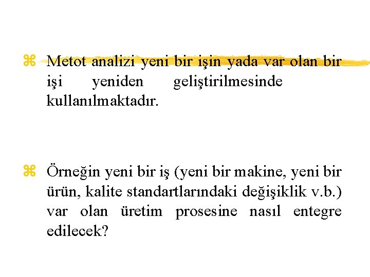 z Metot analizi yeni bir işin yada var olan bir işi yeniden geliştirilmesinde kullanılmaktadır.