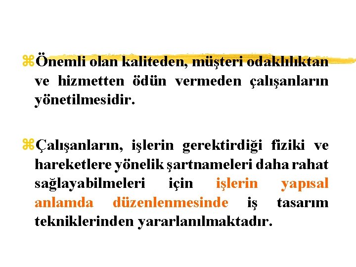 zÖnemli olan kaliteden, müşteri odaklılıktan ve hizmetten ödün vermeden çalışanların yönetilmesidir. zÇalışanların, işlerin gerektirdiği