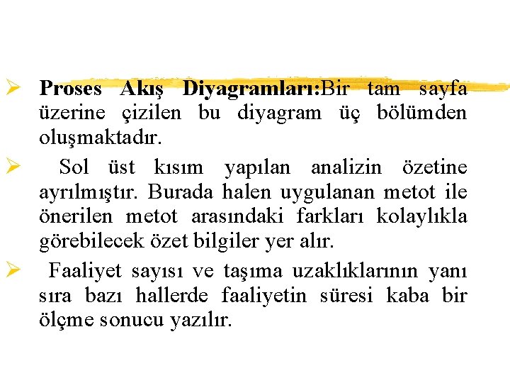Ø Proses Akış Diyagramları: Bir tam sayfa üzerine çizilen bu diyagram üç bölümden oluşmaktadır.