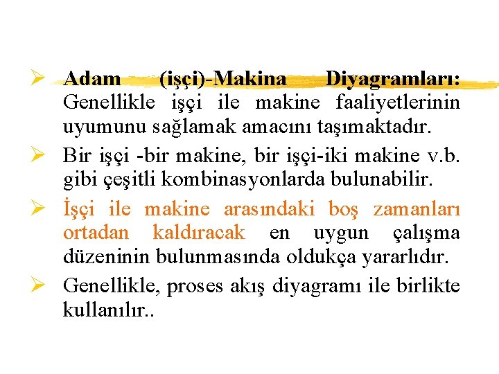 Ø Adam (işçi)-Makina Diyagramları: Genellikle işçi ile makine faaliyetlerinin uyumunu sağlamak amacını taşımaktadır. Ø