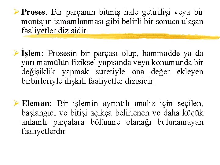 Ø Proses: Bir parçanın bitmiş hale getirilişi veya bir montajın tamamlanması gibi belirli bir