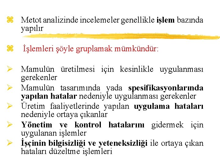 z Metot analizinde incelemeler genellikle işlem bazında yapılır z İşlemleri şöyle gruplamak mümkündür: Ø