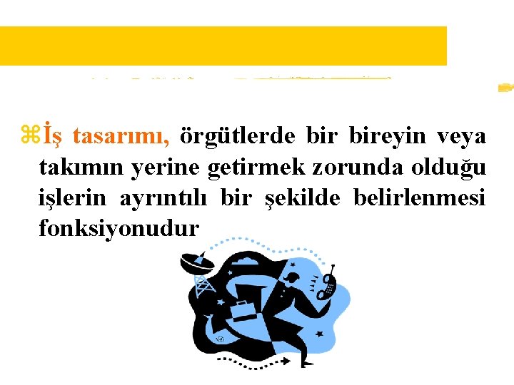 zİş tasarımı, örgütlerde bireyin veya takımın yerine getirmek zorunda olduğu işlerin ayrıntılı bir şekilde