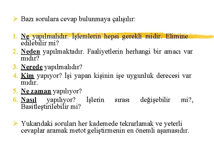 Ø Bazı sorulara cevap bulunmaya çalışılır: 1. Ne yapılmalıdır. İşlemlerin hepsi gerekli midir. Elimine