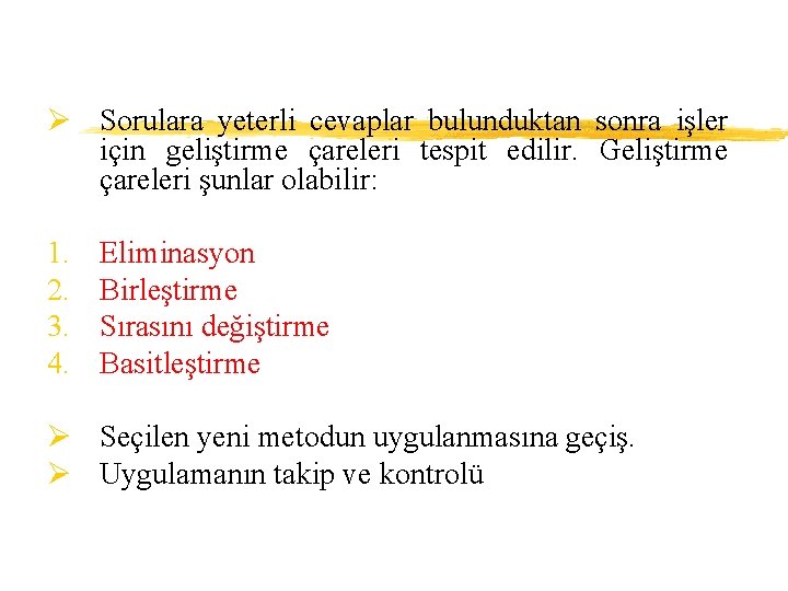 Ø Sorulara yeterli cevaplar bulunduktan sonra işler için geliştirme çareleri tespit edilir. Geliştirme çareleri