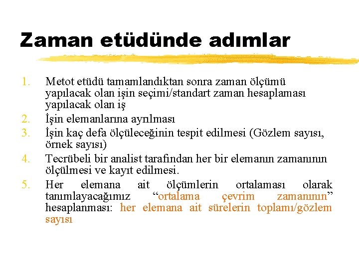 Zaman etüdünde adımlar 1. 2. 3. 4. 5. Metot etüdü tamamlandıktan sonra zaman ölçümü