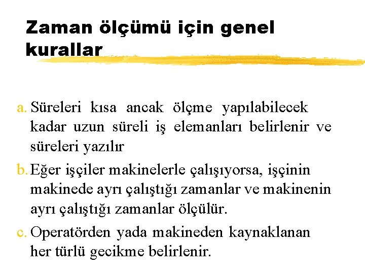 Zaman ölçümü için genel kurallar a. Süreleri kısa ancak ölçme yapılabilecek kadar uzun süreli