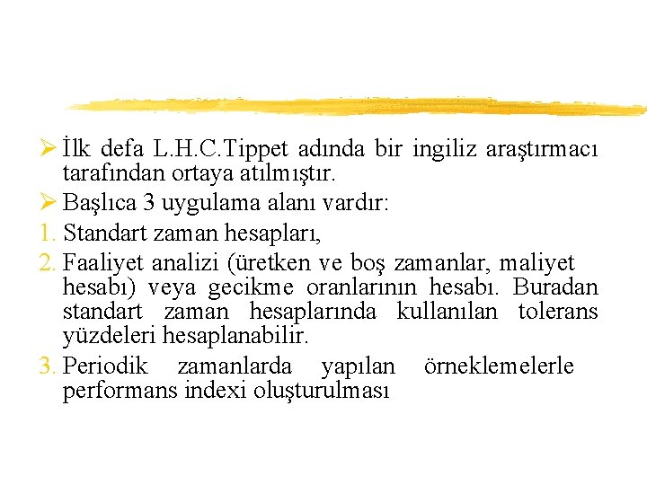 Ø İlk defa L. H. C. Tippet adında bir ingiliz araştırmacı tarafından ortaya atılmıştır.