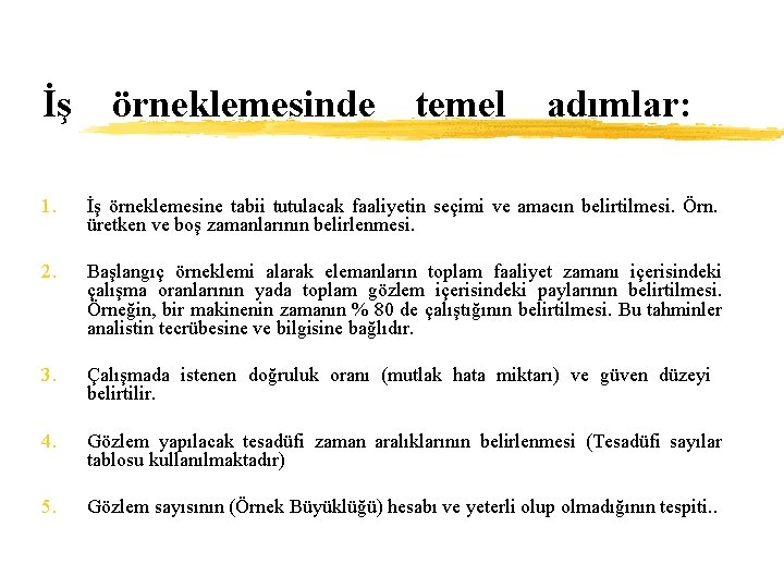 İş örneklemesinde temel adımlar: 1. İş örneklemesine tabii tutulacak faaliyetin seçimi ve amacın belirtilmesi.