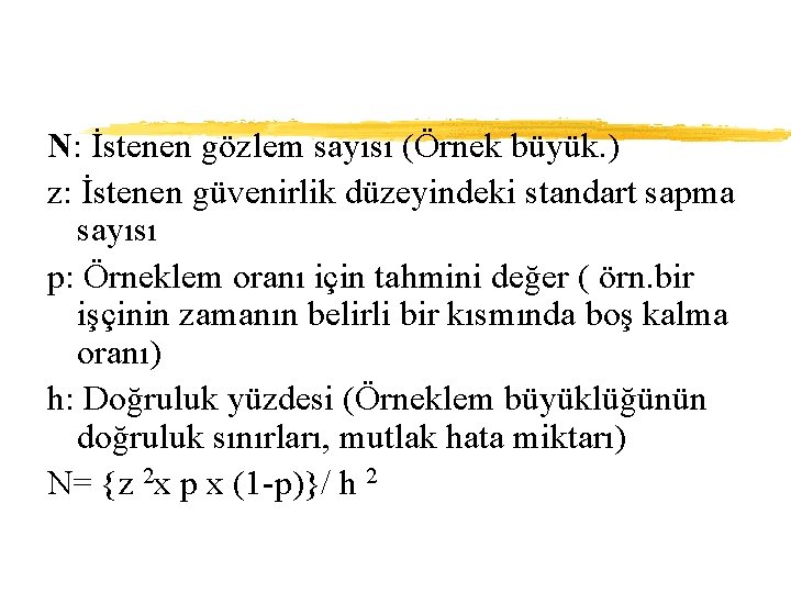 N: İstenen gözlem sayısı (Örnek büyük. ) z: İstenen güvenirlik düzeyindeki standart sapma sayısı