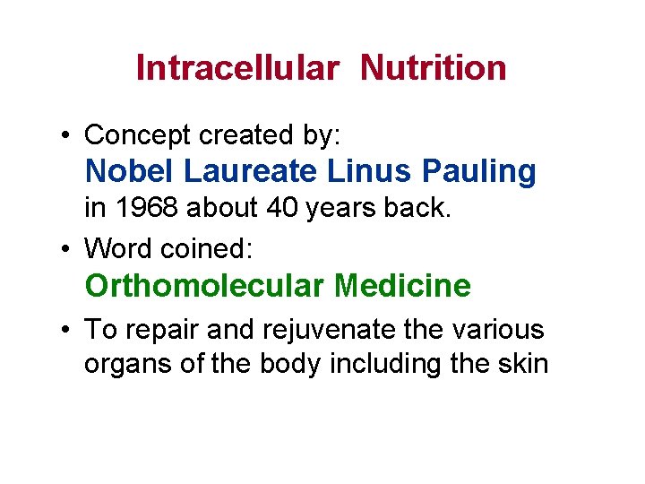 Intracellular Nutrition • Concept created by: Nobel Laureate Linus Pauling in 1968 about 40
